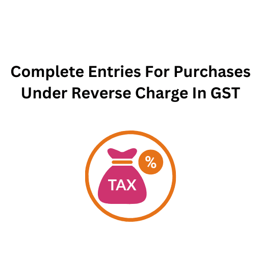 22.Complete Entries For Purchases Under Reverse Charge In GST